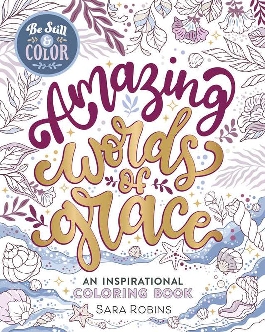 Be Still & Color Amazing Words of Grace by Sara  Robins